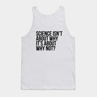 Science Is About Why Not Scientist Tank Top